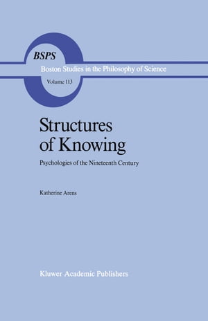 楽天楽天Kobo電子書籍ストアStructures of Knowing Psychologies of the Nineteenth Century【電子書籍】[ Katherine Arens ]