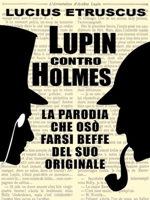 Lupin contro Holmes La parodia che si fece beffe dell'originaleŻҽҡ[ Lucius Etruscus ]