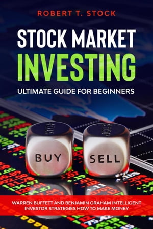 Stock Market Investing Ultimate Guide For Beginners: Warren Buffett and Benjamin Graham Intelligent Investor Strategies How to Make Money