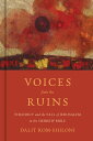 Voices from the Ruins Theodicy and the Fall of Jerusalem in the Hebrew Bible【電子書籍】 Dalit Rom-Shiloni