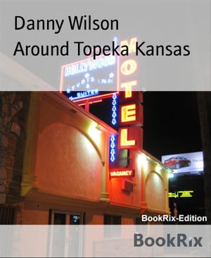 Around Topeka Kansas【電子書籍】[ Danny Wi