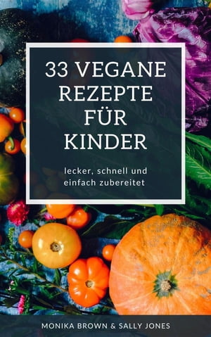 33 VEGANE REZEPTE FÜR KINDER