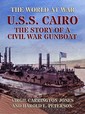 U.S.S. Cairo: The Story Of A Civil War Gunboat【電子書籍】[ Virgil Carrington Jones ]