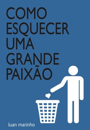 Como esquecer uma grande paixão