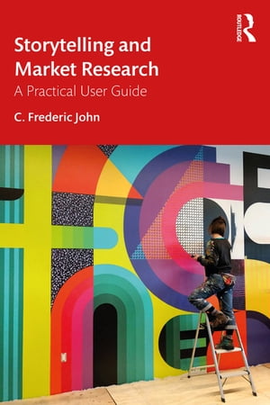 Storytelling and Market Research A Practical User GuideŻҽҡ[ C. Frederic John ]