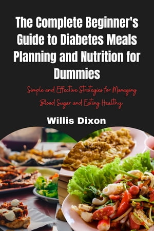 The Complete Beginner's Guide to Diabetes Meals Planning and Nutrition for Dummies