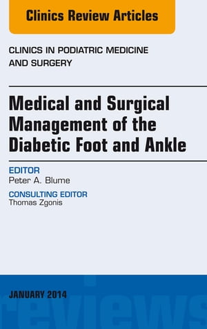 Medical and Surgical Management of the Diabetic Foot and Ankle, An Issue of Clinics in Podiatric Medicine and Surgery