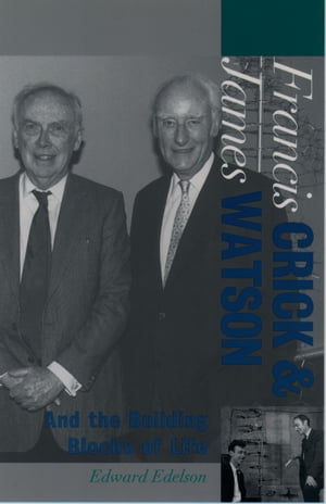 Francis Crick and James Watson And the Building Blocks of Life【電子書籍】 Edward Edelson