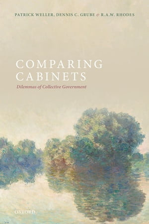 Comparing Cabinets Dilemmas of Collective Government【電子書籍】[ Patrick Weller ]