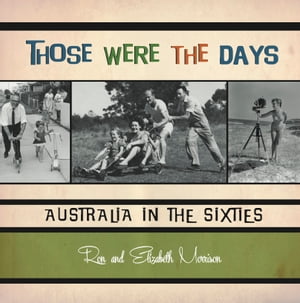 Those Were the Days Australia in the Sixties【電子書籍】[ Ron Morrison ]