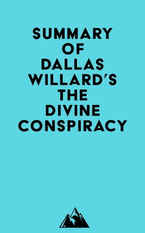 Summary of Dallas Willard's The Divine Conspiracy【電子書籍】[ ? Everest Media ]