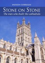 Stone on Stone The Men Who Built The Cathedrals