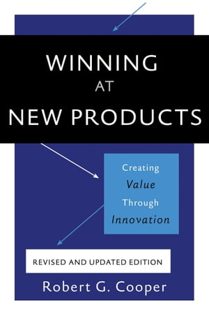 Winning at New Products Creating Value Through Innovation