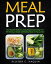 Meal Prep: Your Essential Guide to Losing Weight and Saving Time. 101 Delicious, Simple and Healthy Meals to Prep and Go