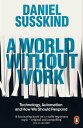 A World Without Work Technology, Automation and How We Should Respond【電子書籍】 Daniel Susskind