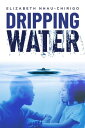 Dripping Water【電子書籍】 Elizabeth Nhau