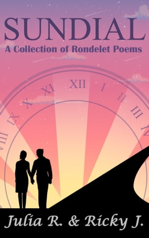 Sundial A Collection of Rondelet Poems【電子書籍】[ Julia R. ]