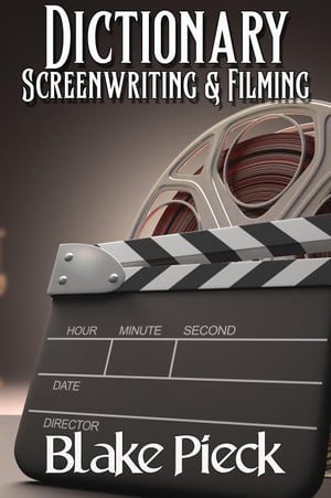 Screenwriting & Filming Dictionary