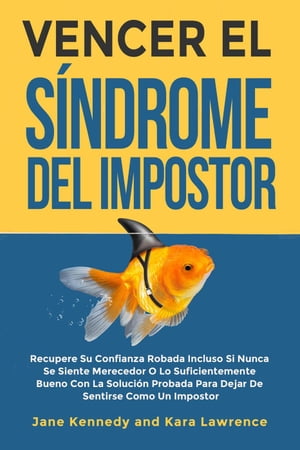 Vencer el S?ndrome del Impostor - Recupere Su Confianza Robada Incluso Si Nunca Se Siente Merecedor O Lo Suficientemente Bueno Con La Soluci?n Probada Para Dejar De Sentirse Como Un ImpostorŻҽҡ[ Jane Kennedy ]