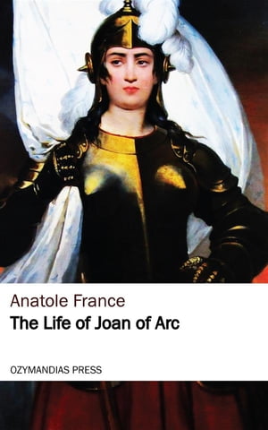 The Life of Joan of Arc【電子書籍】[ Anato