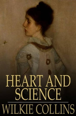 Heart and Science A Story of the Present TimeŻҽҡ[ Wilkie Collins ]