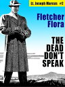 The Dead Don't Speak: Lt. Joseph Marcus #2【電子書籍】[ Fletcher Flora ]