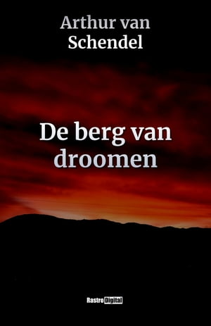 De berg van droomen【電子書籍】[ Arthur va