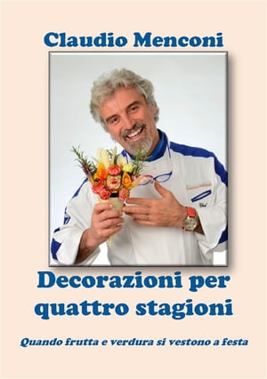 DECORAZIONI PER QUATTRO STAGIONI - Quando frutta e verdura si vestono a festa