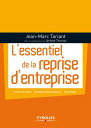 L'essentiel de la reprise d'entreprise Facteurs de succ?s - Montages juridiques optimums - Cas pratiques