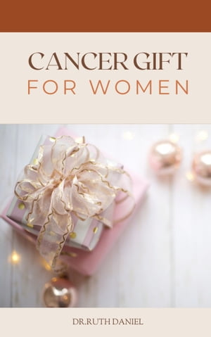 The Cancer Gifts for women Thoughtful Gifts for Cancer Patients【電子書籍】[ Dr. Ruth Daniel ]