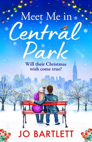 Meet Me In Central Park A perfect, feel-good, winter romance from TOP 10 BESTSELLER Jo Bartlett【電子書籍】[ Jo Bartlett ]