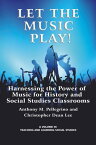 Let the Music Play! Harnessing the Power of Music for History and Social Studies Classrooms【電子書籍】[ Anthony M. Pellegrino ]