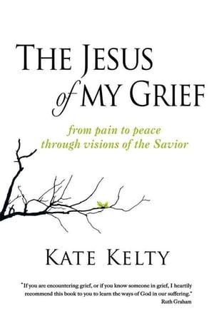 The Jesus of My GriefFrom Pain to Peace Through Visions of the Savior【電子書籍】[ Kate Kelty ]