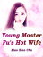 Young Master Fu's Hot Wife Volume 1Żҽҡ[ Xiao XiaoCha ]