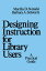 Designing Instruction for Library Users A Practical GuideŻҽҡ[ Marilla Svinicki ]