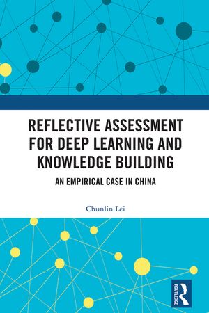 Reflective Assessment for Deep Learning and Knowledge Building An Empirical Case in China【電子書籍】[ Chunlin Lei ]