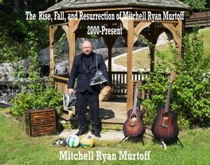 The Rise, Fall, and Resurrection of Mitchell Ryan Murtoff 2000-PresentŻҽҡ[ Mi...