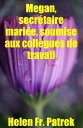 Megan, secr?taire mari?e, soumise aux coll?gues de travail Histoire ?rotique et sexe consensuel, sauvage, non censur?, interdit, dur, explicite, de perversion f?minine, soumission consensuelle et domination, fantasme ?rotique, jeu