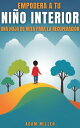 Empodera a Tu Ni?o Interior Una hoja de ruta para la recuperaci?n【電子書籍】[ Adam Mi...