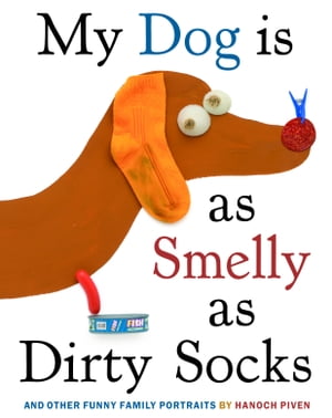 My Dog Is As Smelly As Dirty Socks And Other Funny Family Portraits【電子書籍】 Hanoch Piven