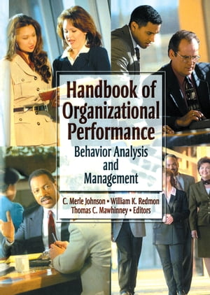 Handbook of Organizational Performance Behavior Analysis and Management【電子書籍】 William K Redmon