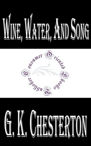 Wine, Water, and Song【電子書籍】[ G. K. C