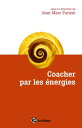 Coacher par les ?nergies La voie directe de l'accompagnement relationnel