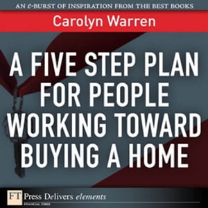 Five Step Plan for People Working Toward Buying a Home, A