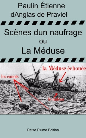 Scènes d'un naufrages ou La Méduse - nouvelle et dernière relation du naufrage de la Méduse