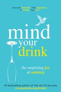 Mind Your Drink: The Surprising Joy of SobrietyMindful Drinking【電子書籍】[ Cassandra Gaisford ]