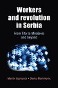 Workers and revolution in Serbia From Tito to Milo evic and beyond【電子書籍】 Martin Upchurch