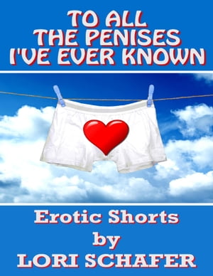 To All the Penises I've Ever Known: Erotic Short