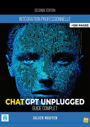 ChatGPT Unplugged Guide Complet 2nde Edition