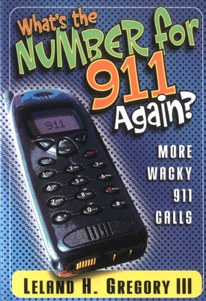 What's the Number for 911 Again?More Wacky 911 Calls【電子書籍】[ Leland Gregory ]